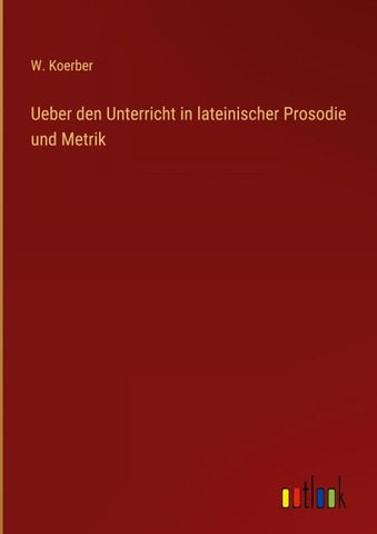Ueber den Unterricht in lateinischer Prosodie und Metrik