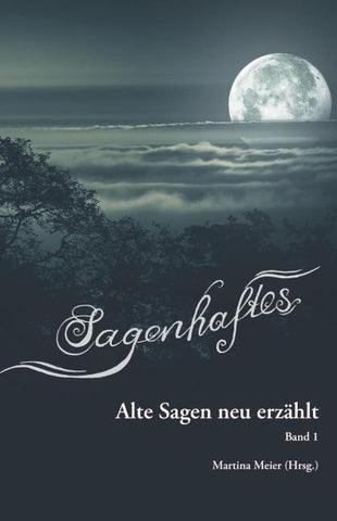 Sagenhaftes - Alte Sagen neu erzählt Band 1