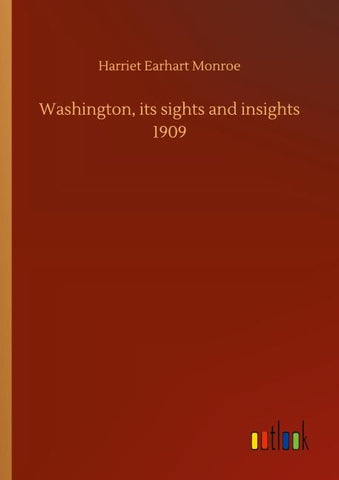 Washington, its sights and insights 1909
