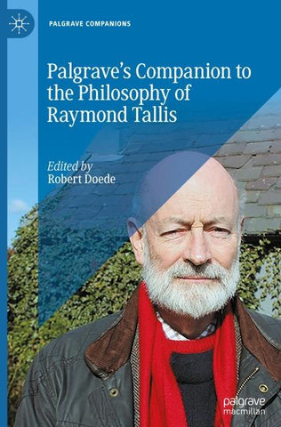 Palgrave’s Companion to the Philosophy of Raymond Tallis