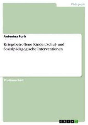 Kriegsbetroffene Kinder: Schul- und  Sozialpädagogische Interventionen