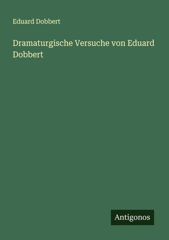 Dramaturgische Versuche von Eduard Dobbert