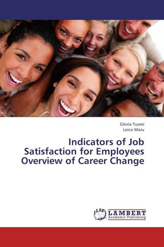 Indicators of Job Satisfaction for Employees Overview of Career Change
