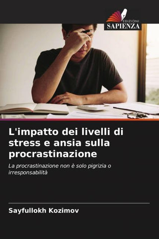 L'impatto dei livelli di stress e ansia sulla procrastinazione