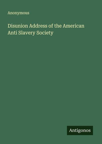 Disunion Address of the American Anti Slavery Society