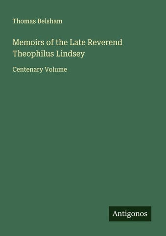 Memoirs of the Late Reverend Theophilus Lindsey