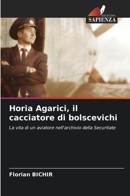 Horia Agarici, il cacciatore di bolscevichi