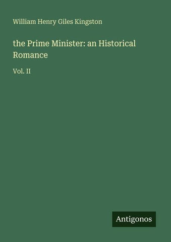the Prime Minister: an Historical Romance