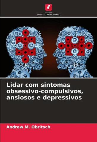 Lidar com sintomas obsessivo-compulsivos, ansiosos e depressivos