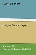 Diary of Samuel Pepys - Volume 26: January/February 1663-64