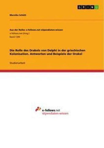 Die Rolle des Orakels von Delphi in der griechischen Kolonisation. Antworten und Beispiele der Orakel