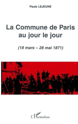LA COMMUNE DE PARIS AU JOUR LE JOUR (18 mars - 28 mai 1871)