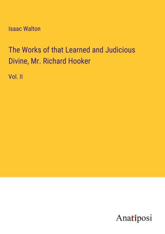 The Works of that Learned and Judicious Divine, Mr. Richard Hooker