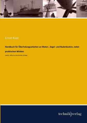 Handbuch für Überholungsarbeiten an Motor-, Segel- und Ruderbooten, nebst praktischen Winken