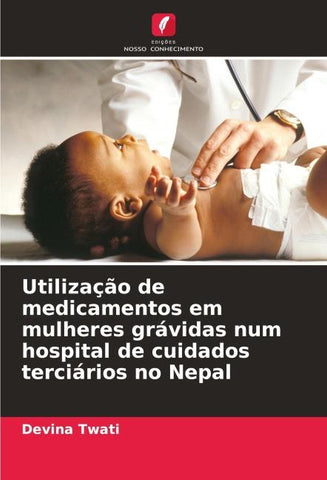 Utilização de medicamentos em mulheres grávidas num hospital de cuidados terciários no Nepal