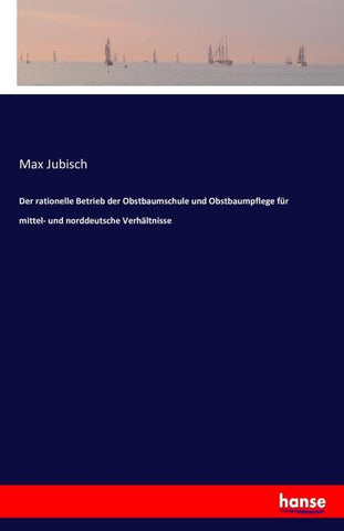 Der rationelle Betrieb der Obstbaumschule und Obstbaumpflege für mittel- und norddeutsche Verhältnisse