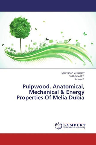 Pulpwood, Anatomical, Mechanical & Energy Properties Of Melia Dubia