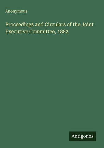 Proceedings and Circulars of the Joint Executive Committee, 1882