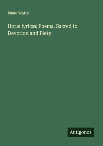 Horæ lyricæ: Poems, Sacred to Devotion and Piety