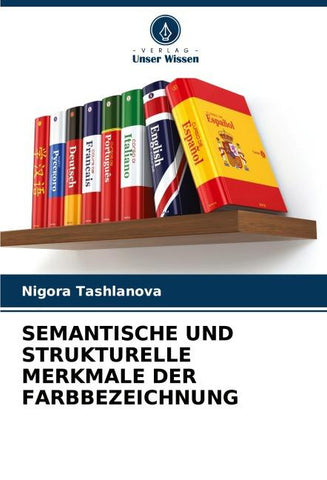 SEMANTISCHE UND STRUKTURELLE MERKMALE DER FARBBEZEICHNUNG