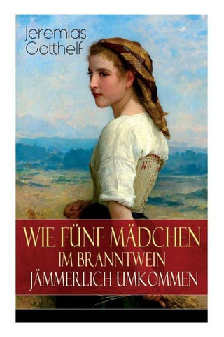 Wie fünf Mädchen im Branntwein jämmerlich umkommen