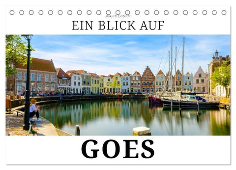 Ein Blick auf Goes (Tischkalender 2026 DIN A5 quer), CALVENDO Monatskalender