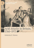 Acid Attacks in Britain, 1760–1975
