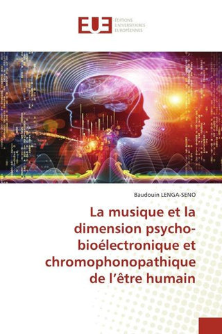 La musique et la dimension psycho-bioélectronique et chromophonopathique de l'être humain