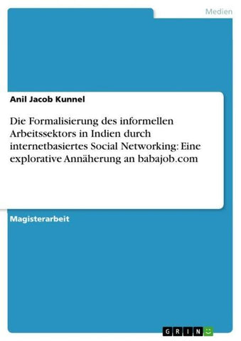 Die Formalisierung des informellen Arbeitssektors in  Indien durch internetbasiertes Social Networking: Eine explorative Annäherung an babajob.com