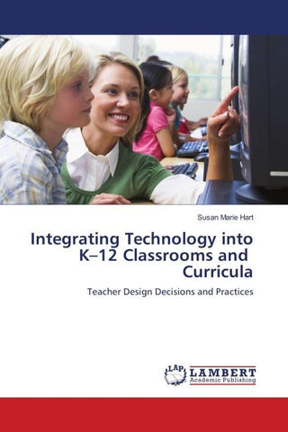 Integrating Technology into K-12 Classrooms and Curricula