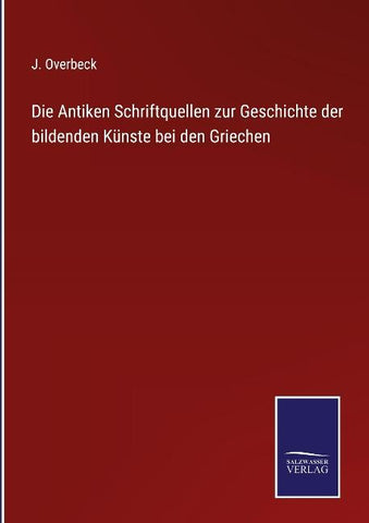 Die Antiken Schriftquellen zur Geschichte der bildenden Künste bei den Griechen