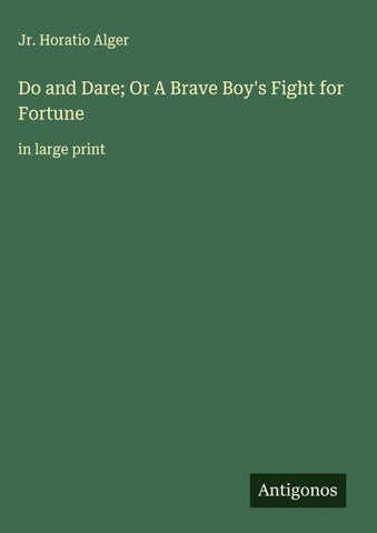 Do and Dare; Or A Brave Boy's Fight for Fortune