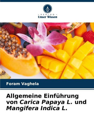 Allgemeine Einführung von Carica Papaya L. und Mangifera Indica L.