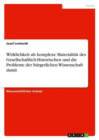 Wirklichkeit als komplexe Materialität des Gesellschaftlich-Historischen und die Probleme der bürgerlichen Wissenschaft damit