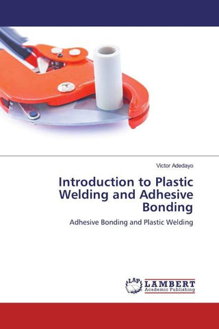 Introduction to Plastic Welding and Adhesive Bonding