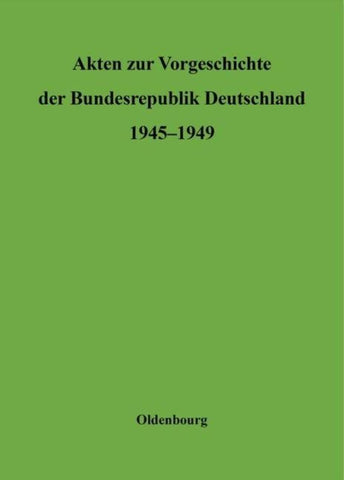 Akten zur Vorgeschichte der Bundesrepublik Deutschland 1945-1949 / Sonderausgabe