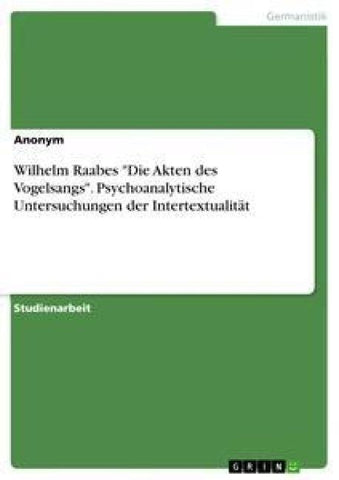 Wilhelm Raabes "Die Akten des Vogelsangs". Psychoanalytische Untersuchungen der Intertextualität