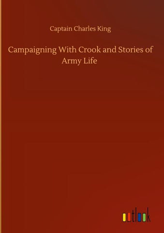Campaigning With Crook and Stories of Army Life