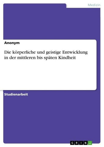 Die körperliche und geistige Entwicklung in der mittleren bis späten Kindheit