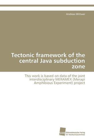 Tectonic framework of the central Java subduction zone