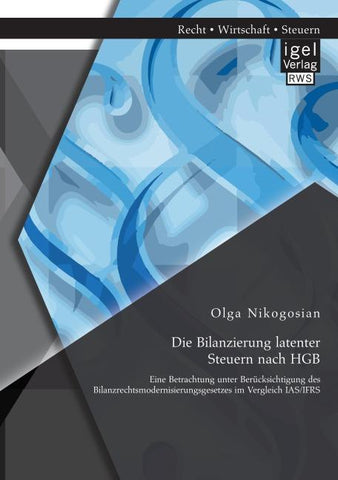 Die Bilanzierung latenter Steuern nach HGB: Eine Betrachtung unter Berücksichtigung des Bilanzrechtsmodernisierungsgesetzes im Vergleich IAS/IFRS