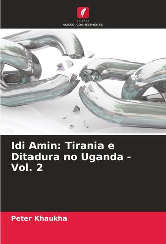 Idi Amin: Tirania e Ditadura no Uganda - Vol. 2