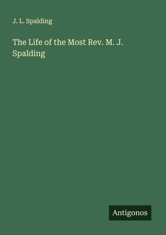 The Life of the Most Rev. M. J. Spalding