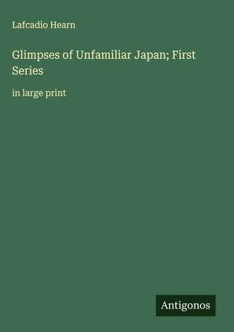 Glimpses of Unfamiliar Japan; First Series