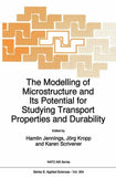 The Modelling of Microstructure and its Potential for Studying Transport Properties and Durability