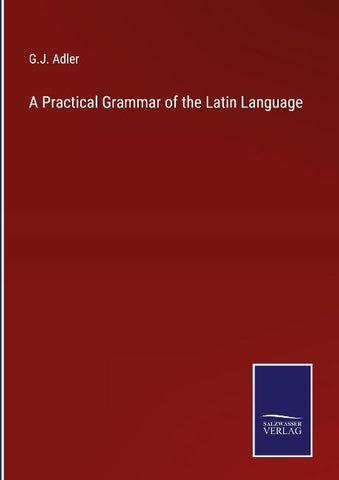 A Practical Grammar of the Latin Language