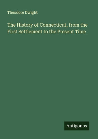 The History of Connecticut, from the First Settlement to the Present Time