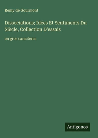 Dissociations; Idées Et Sentiments Du Siècle, Collection D'essais