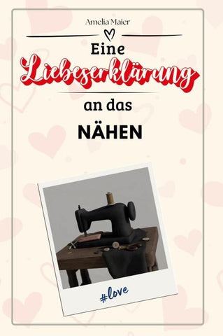 Eine Liebeserklärung an das Nähen