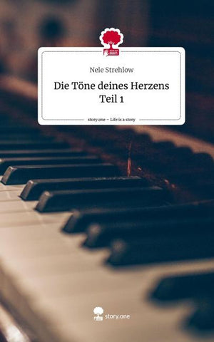 Die Töne deines Herzens                     Teil 1. Life is a Story - story.one